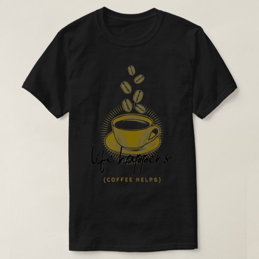 Life Happens Coffee Helps Funny Tシャツ (デザイン正面)