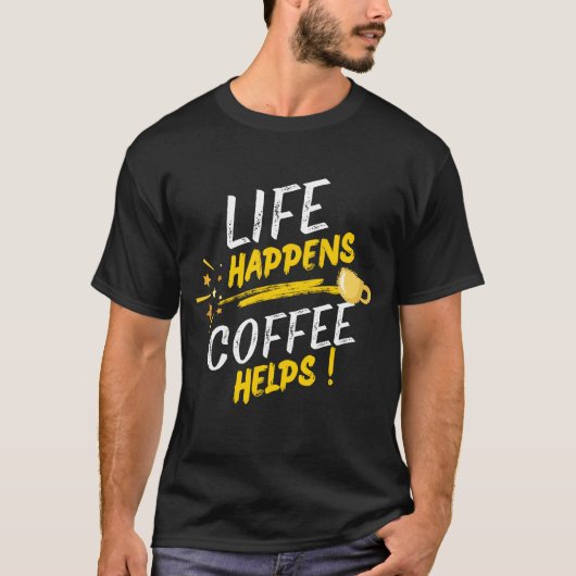 Life Happens Coffee Helps Shirt Design Tシャツ (正面)