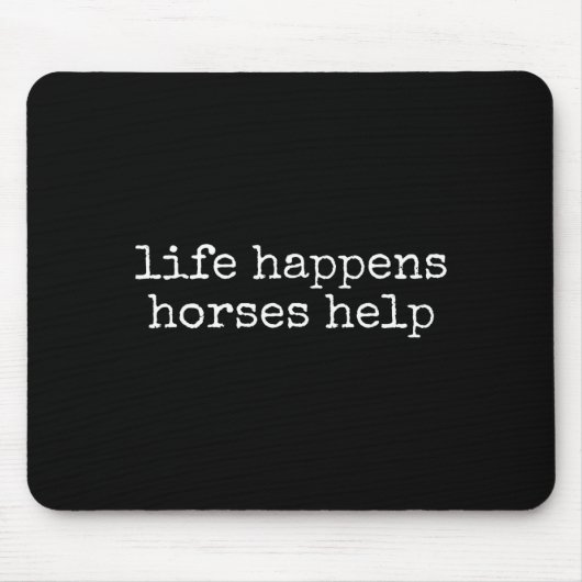 Life Happens Horses Help Funny Horse Lover  マウスパッド (正面)