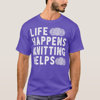 Life Happens Knitting Helps Funny Gift For Crochet Tシャツ