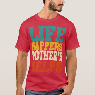 life happens mothers helps tシャツ