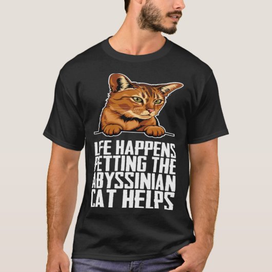 Life happens petting the abyssinian cat helps tシャツ (正面)