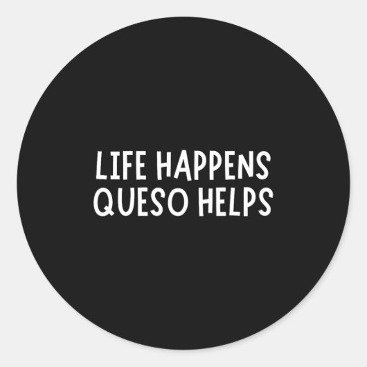 Life Happens Queso Helps Shirt Funny Queso Lover H ラウンドシール (正面)