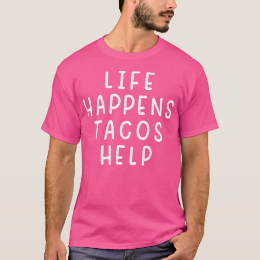 Life Happens Tacos Help Funny Sarcastic Tacos Love Tシャツ (正面)