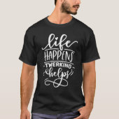 Life Happens Twerking Helps Twerking class Present Tシャツ (正面)