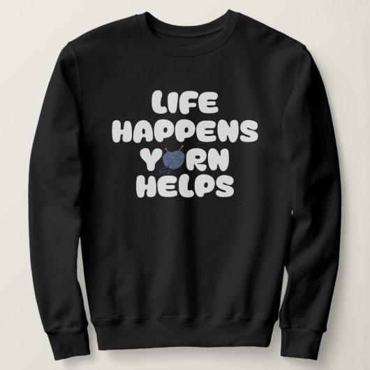 Life Happens Yarn Helps Funny Knitting Quote スウェットシャツ (デザイン正面)