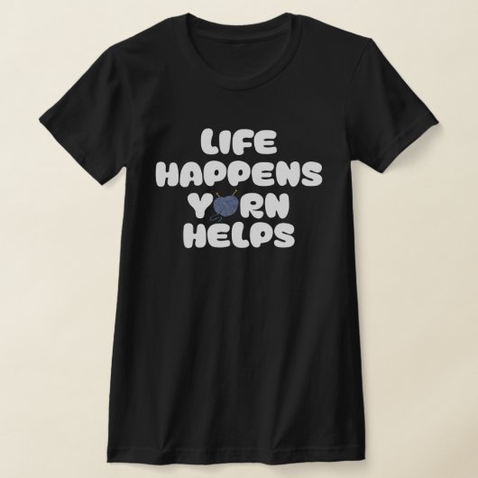 Life Happens Yarn Helps Funny Knitting Quote Tシャツ (レイダウン)