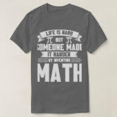Life Harder By Inventing Math Maths Mathmatics Tシャツ (デザイン正面)