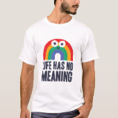 Life has no meaning  tシャツ (正面)