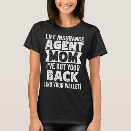 Life Insurance Agent Mom Ive Got Your Back And You Tシャツ (正面)