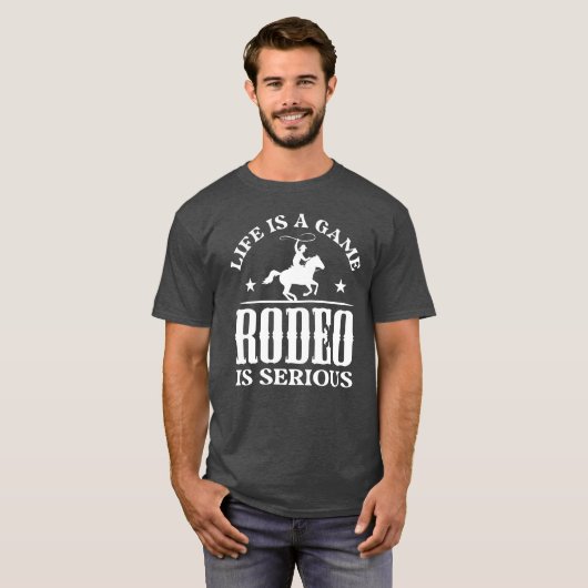 Life Is A Game Rodeo Is Serious gift gift Tシャツ (正面フル)