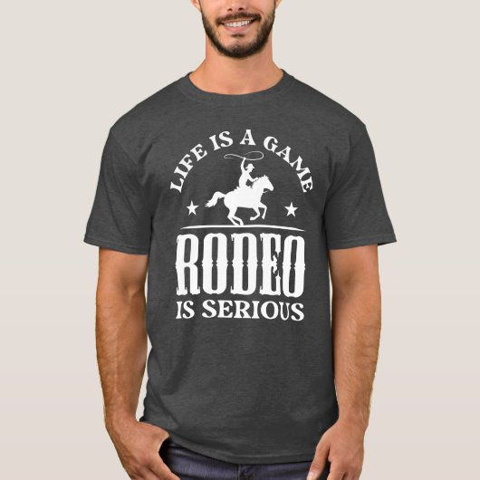 Life Is A Game Rodeo Is Serious gift gift Tシャツ (正面)