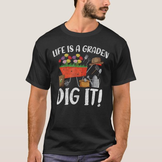 Life Is A Garden Dig It Garden Gardening Plants Tシャツ (正面)