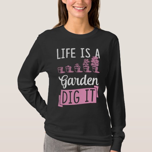 Life Is A Garden Dig It Gardening Joke Pun Tシャツ (正面)