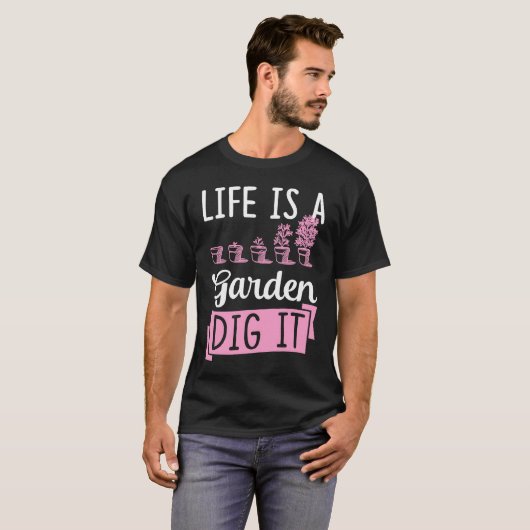 Life Is A Garden Dig It Gardening Joke Pun Tシャツ (正面フル)