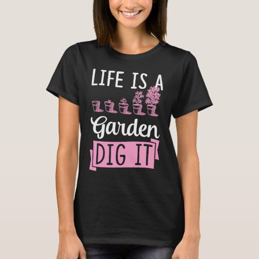 Life Is A Garden Dig It Gardening Joke Pun Tシャツ (正面)