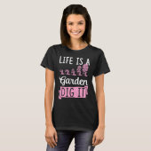 Life Is A Garden Dig It Gardening Joke Pun Tシャツ (正面フル)