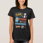 Life Is A Story Scrapbook It Scrapbooking Tシャツ (正面)