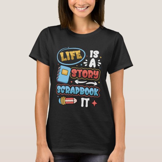 Life Is A Story Scrapbook It Scrapbooking Tシャツ (正面)