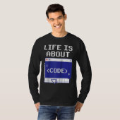 Life Is About Code Sayings Programmer Coder Coding Tシャツ (正面フル)