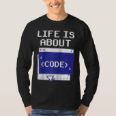 Life Is About Code Sayings Programmer Coder Coding Tシャツ (正面)