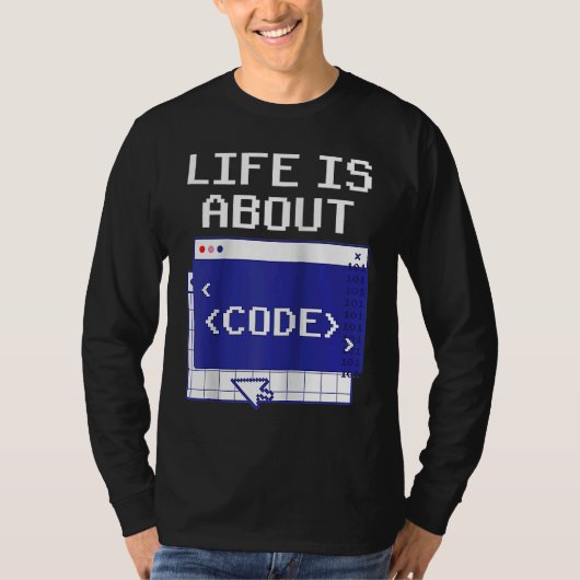 Life Is About Code Sayings Programmer Coder Coding Tシャツ (正面)