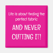 Life is about finding the perfect fabric マグネット (正面)