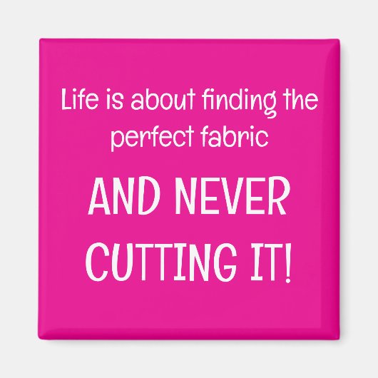 Life is about finding the perfect fabric マグネット (正面)
