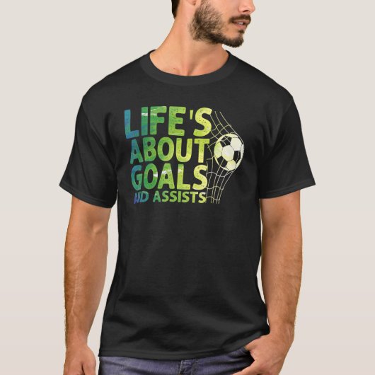 Life Is About Goals And Assists Futbol Soccer 15 Tシャツ (正面)