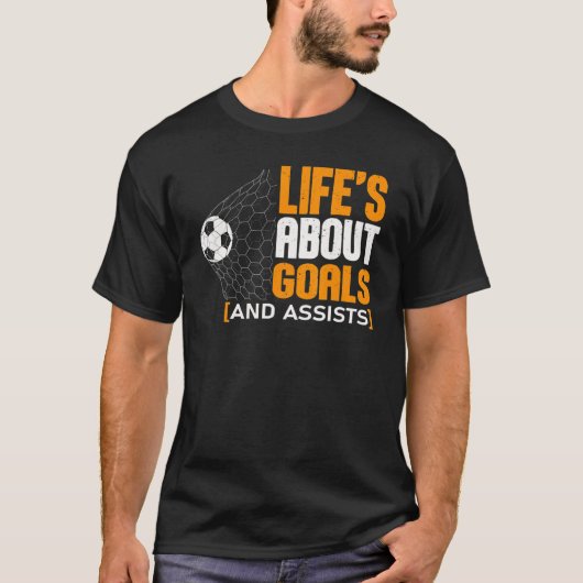 Life Is About Goals And Assists Futbol Soccer 21 Tシャツ (正面)
