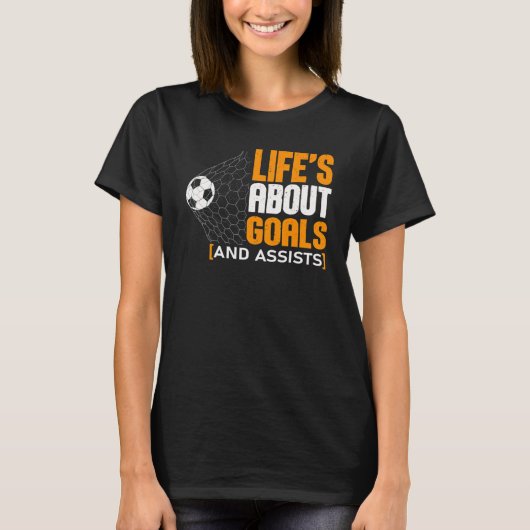 Life Is About Goals And Assists Futbol Soccer 21 Tシャツ (正面)