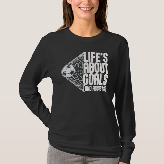 Life Is About Goals And Assists Futbol Soccer 5 Tシャツ (正面)