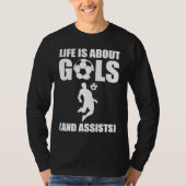 Life Is About Goals And Assists Soccer Player Tシャツ (正面)
