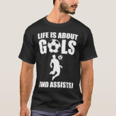 Life Is About Goals And Assists Soccer Player Tシャツ (正面)