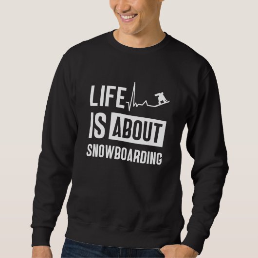 Life Is About Snowboarding Snowboard Snowboarder スウェットシャツ (正面)