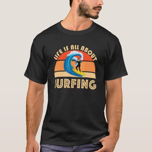 Life Is All About Surfing SurfBoard Wave Beach Sum Tシャツ (正面)