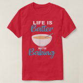 Life is Batter With Baking - BakerChef Pun  2237 Tシャツ (デザイン正面)
