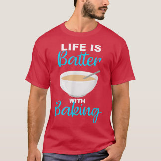 Life is Batter With Baking - BakerChef Pun  2237 Tシャツ