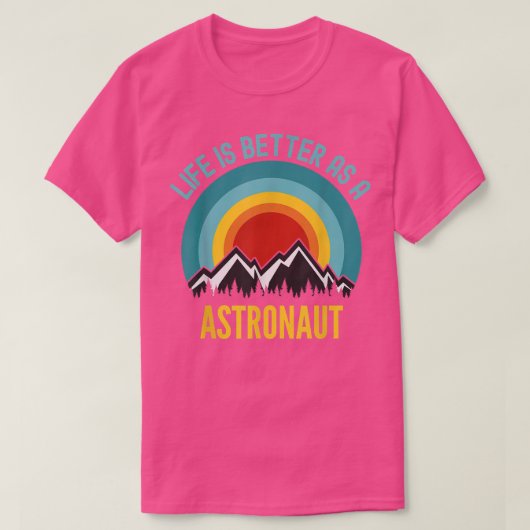Life Is Better As a Astronaut Tシャツ (デザイン正面)
