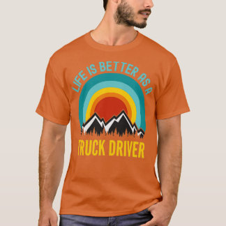 Life Is Better As a Truck Driver Tシャツ