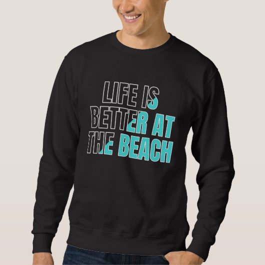 Life is better at the beach  cool summer スウェットシャツ (正面)