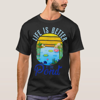 Life Is Better At The Pond Funny Pond Life Pond Tシャツ