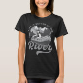 Life Is Better at the River Tシャツ (正面)