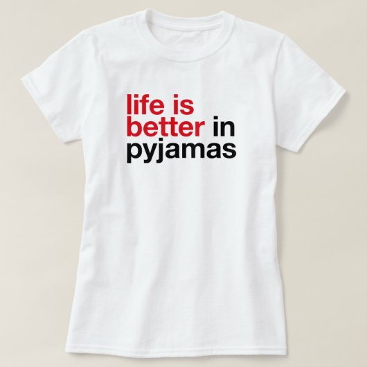 Life is Better in Pyjamas - Minimal Typography Tee Tシャツ (デザイン正面)