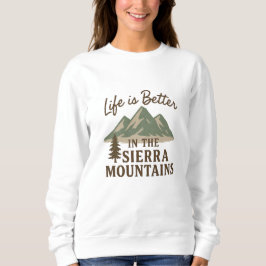 Life is Better in the Sierra Mountains スウェットシャツ