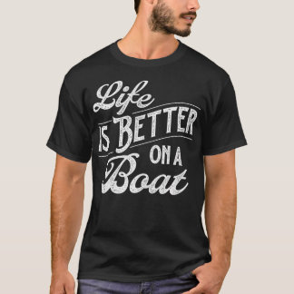 Life Is Better On A Boat - Boating Ride Lake Capta Tシャツ