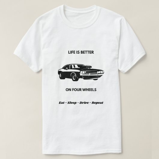 Life Is Better On Four Wheels Car T-Shirt Tシャツ (デザイン正面)