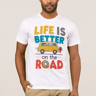 Life Is Better on the Road | Van Life Travel Quote Tシャツ