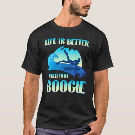 Life Is Better When You Boogie Boardサーフィン Tシャツ (正面)