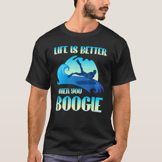 Life Is Better When You Boogie Boardサーフィン Tシャツ (正面)